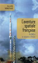 Couverture du livre « L'aventure spatiale française ; de 1945 à nos jours » de Philippe Varnoteaux aux éditions Nouveau Monde