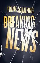 Couverture du livre « Breaking news » de Frank Schatzing aux éditions Piranha