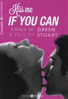Couverture du livre « Kiss me if you can » de Felicity Stuart et Emma M. Green aux éditions Editions Addictives
