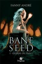 Couverture du livre « Bane Seed t.1 ; guerre ou paix ? » de Fanny Andre aux éditions Collection Infinity
