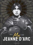 Couverture du livre « Moi, Jeanne d'Arc » de Bruno Wennagel et Vincent Mottez aux éditions Unique Heritage