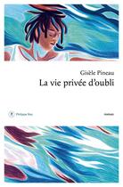 Couverture du livre « La vie privée d'oubli » de Gisele Pineau aux éditions Philippe Rey
