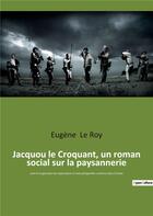 Couverture du livre « Jacquou le croquant, un roman social sur la paysannerie - suivi d'un glossaire des expressions et mo » de Eugene Le Roy aux éditions Culturea