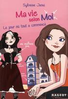 Couverture du livre « Ma vie selon moi Tome 1 : le jour où tout a commencé » de Colonel Moutarde et Sylvaine Jaoui aux éditions Rageot