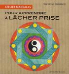 Couverture du livre « Atelier mandalas : pour apprendre à lâcher prise » de Sandrine Bataillard aux éditions Courrier Du Livre