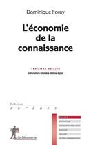 Couverture du livre « L'économie de la connaissance (3e édition) » de Dominique Foray aux éditions La Decouverte