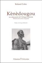 Couverture du livre « Kenedougou, au crépuscule de l'Afrique coloniale » de Roland Colin aux éditions Presence Africaine