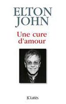 Couverture du livre « Une cure d'amour » de Elton John aux éditions Jc Lattes