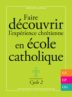 Couverture du livre « Faire découvrir l'expérience chrétienne en école catholique ; gs, cp, ce1 ;cycle 2 » de  aux éditions Tardy