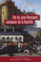 Couverture du livre « Vie de Jean Rossignol, vainqueur de la Bastille » de Jean Rossignol aux éditions Mercure De France
