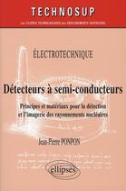 Couverture du livre « Détecteurs à semi-conducteurs ; principes et matériaux pour la détection et imagerie » de Ponpon aux éditions Ellipses