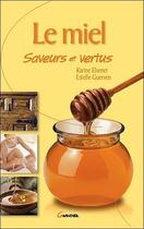 Couverture du livre « Le miel, saveurs et vertus » de Elsener K. & Guerven aux éditions Grancher