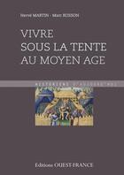 Couverture du livre « Vivre sous la tente au moyen âge » de Herve Martin et Marc Russon aux éditions Ouest France