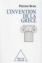 Couverture du livre « L'invention de la Grèce » de Patrice Brun aux éditions Odile Jacob