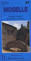 Couverture du livre « Moselle ; le guide complet de ses 727 communes » de Michel De La Torre aux éditions Deslogis Lacoste