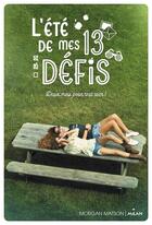 Couverture du livre « L'été de mes 13 défis ; deux mois pour tout oser ! » de Morgan Matson aux éditions Milan