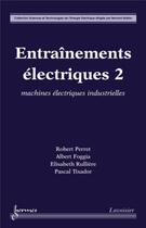 Couverture du livre « Entraînements électriques 2 : machines électriques industrielles » de Rulliere/Foggia aux éditions Hermes Science Publications