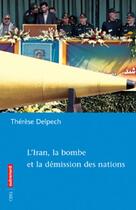 Couverture du livre « L'Iran, la bombe et la démission des nations » de Therese Delpech aux éditions Autrement
