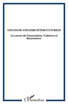 Couverture du livre « Enfances ateliers interculturels : Le carnet de l'association 