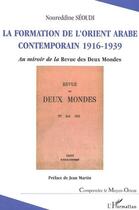 Couverture du livre « La formation de l'Orient arabe contemporain : 1916-1939 - Au miroir de la Revue des deux Mondes » de Noureddine Seoudi aux éditions L'harmattan