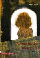 Couverture du livre « Ne me laisse pas seule » de Hayet Labidi aux éditions Societe Des Ecrivains