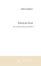 Couverture du livre « Soleils du nord » de Alain Loiseleur aux éditions Editions Le Manuscrit