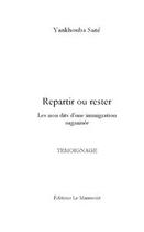 Couverture du livre « Repartir ou rester ; les non dits d'une immigration » de Yankhouba Sane aux éditions Editions Le Manuscrit