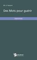 Couverture du livre « Des mots pour guérir » de M. A. Suzzoni aux éditions Publibook