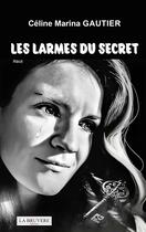 Couverture du livre « Les larmes du secret » de Celine Marina Gautier aux éditions La Bruyere