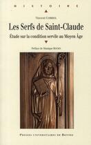 Couverture du livre « Le serfs de Saint-Claude ; étude sur la condition servile au Moyen Age » de Vincent Corriol aux éditions Pu De Rennes