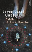 Couverture du livre « Dahlia noir & rose blanche » de Joyce Carol Oates aux éditions Points