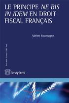 Couverture du livre « Le principe ne bis in idem en droit fiscal français » de Adrien Soumagne aux éditions Bruylant