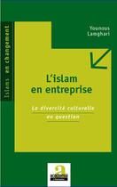 Couverture du livre « L'islam en entreprise ; la diversité culturelle en question » de Younous Lamghari aux éditions L'harmattan