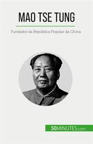 Couverture du livre « Mao Tse Tung : Fundador da República Popular da China » de Juste Renaud aux éditions 50minutes.com