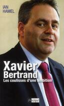 Couverture du livre « Xavier Bertrand ; les coulisses d'une ambition » de Ian Hamel aux éditions Archipel