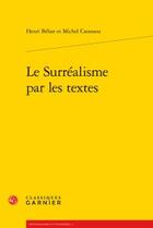 Couverture du livre « Le surréalisme par les textes » de Henri Behar et Michel Carassou aux éditions Classiques Garnier