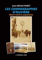 Couverture du livre « Les cosmographes d'Ouvière : Observatoires populaires » de Jean-Michel Faidit aux éditions Presses Du Midi