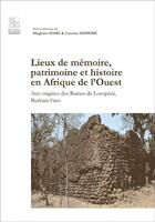 Couverture du livre « Lieux de mémoire, patrimoine et histoire en Afrique de l'Ouest ; aux origines des ruines de Loropéni, Burkina Faso » de  aux éditions Archives Contemporaines