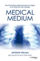 Couverture du livre « Medical medium Tome 1 : des informations déterminantes sur l'origine et le traitement des maladies » de Anthony William aux éditions Guy Trédaniel