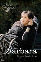 Couverture du livre « Barbara, biographie intime » de Alain Wodrascka aux éditions City