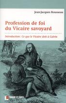 Couverture du livre « Profession de foi du vicaire savoyard ; avec un commentaire sur les influences protestantes de Rousseau » de Jean-Jacques Rousseau aux éditions Labor Et Fides