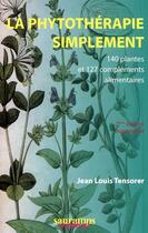 Couverture du livre « La phytothérapie simplement ; 140 plantes et 127 compléments alimentaires (2e édition) » de Tensorer Jl aux éditions Sauramps Medical