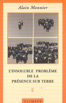 Couverture du livre « L'insoluble probleme de la presence sur terre » de Alain Monnier aux éditions Climats