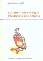 Couverture du livre « Comment on enseigne l histoire a nos enfants » de Bonnin-Comelli D. aux éditions L'atalante