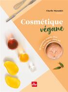 Couverture du livre « Cosmétique 100% naturelle 100% végétale » de Charlie Marandet aux éditions La Plage