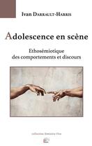 Couverture du livre « Adolescence en scène : ethosémiotique des comportements et discours » de Ivan Darrault-Harris aux éditions Pu De Limoges