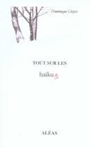 Couverture du livre « Tout sur les haïkus » de Dominique Chipot aux éditions Aleas