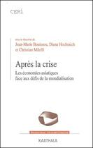 Couverture du livre « Après la crise ; les économies asiatiques face aux défis de la mondialisation » de Jean-Marie Bouissou et Christian Milelli et Diana Hochraich aux éditions Karthala