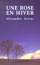 Couverture du livre « Une Rose En Hiver » de Alexandre Astruc aux éditions Edite