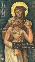 Couverture du livre « François d'Assise et la miséricorde ; servir sans dominer ? » de Frederic-Marie Le Mehaute aux éditions Franciscaines